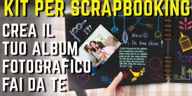 Scrapbooking Come Iniziare E Creare Un Album Fotografico Personalizzato Con Il Fai Da Te